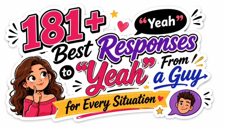 181+ Best Responses to Yeah From a Guy for Every Situation