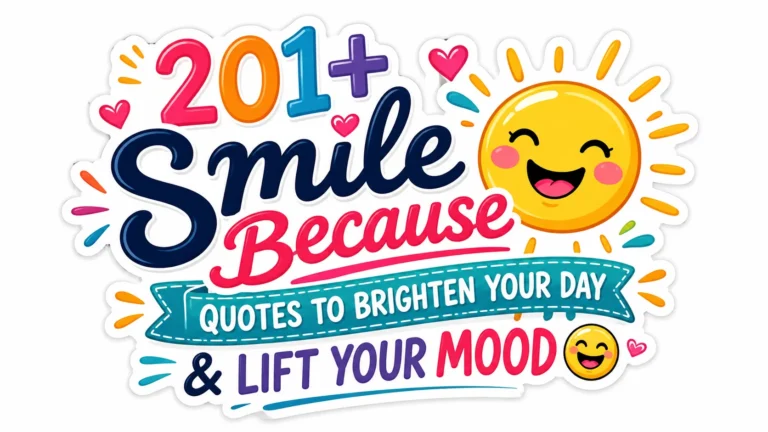 201+ Smile Because Quotes to Brighten Your Day & Lift Your Mood