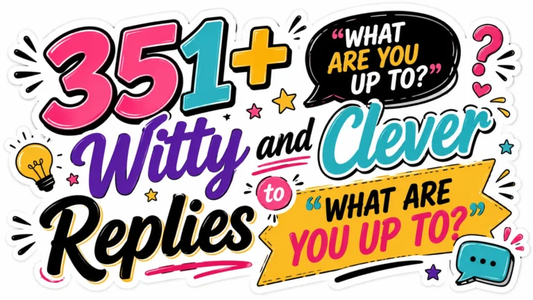 351+ Witty and Clever Replies to What Are You Up To