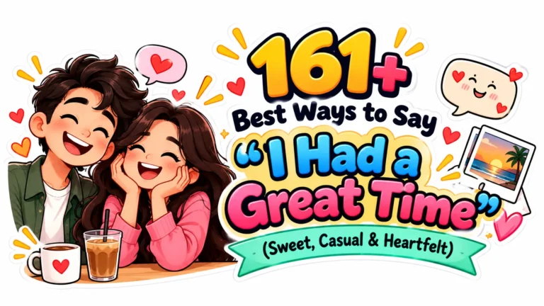 161+ Best Ways to Say “I Had a Great Time” (Sweet, Casual & Heartfelt)